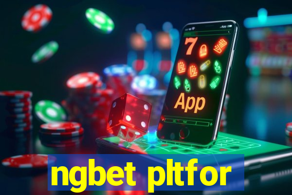 ngbet pltfor