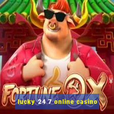 lucky 24 7 online casino