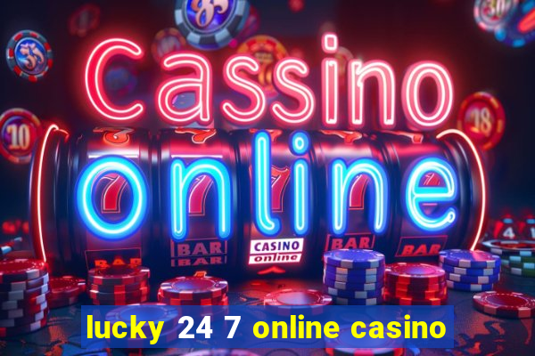 lucky 24 7 online casino