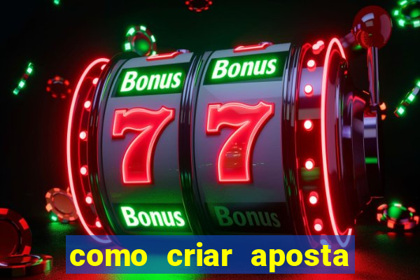 como criar aposta na bet365