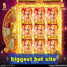 biggest bet site