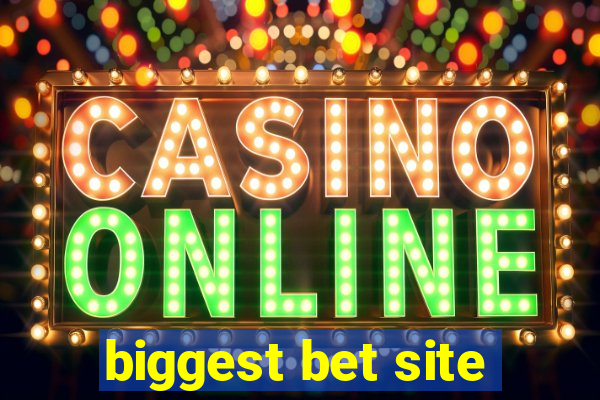 biggest bet site