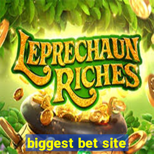 biggest bet site