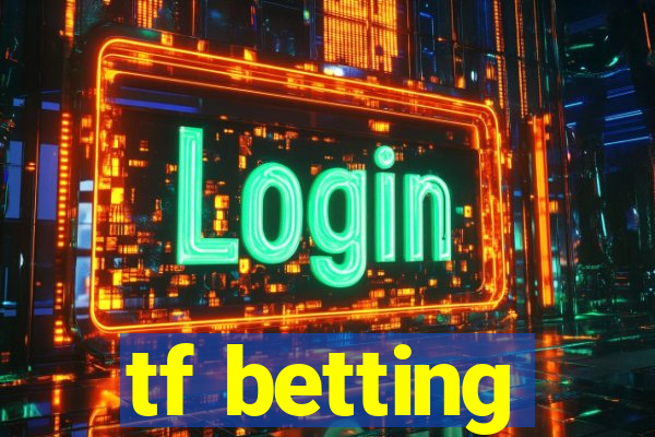 tf betting