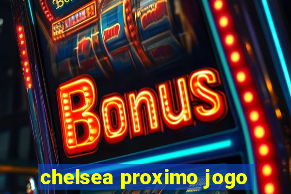 chelsea proximo jogo