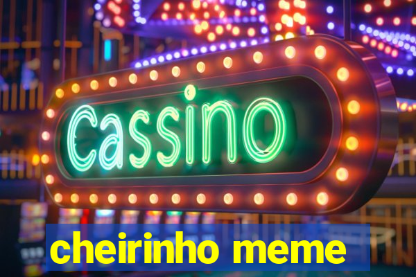 cheirinho meme