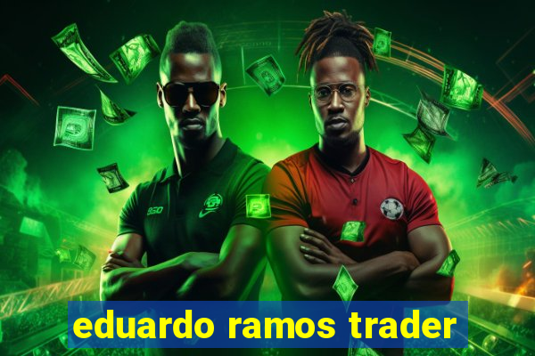 eduardo ramos trader