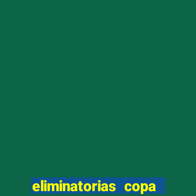 eliminatorias copa do mundo