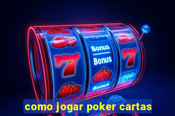 como jogar poker cartas