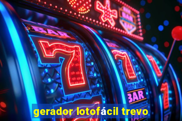 gerador lotofácil trevo