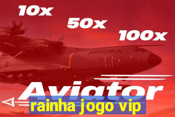 rainha jogo vip