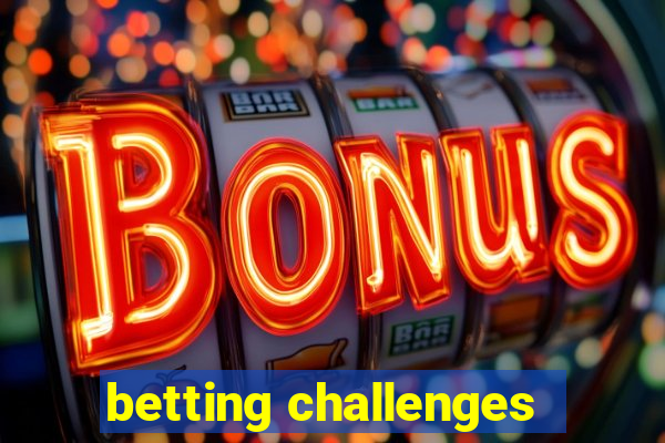 betting challenges