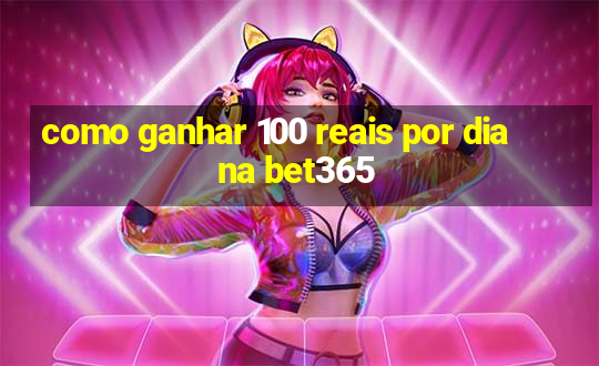 como ganhar 100 reais por dia na bet365