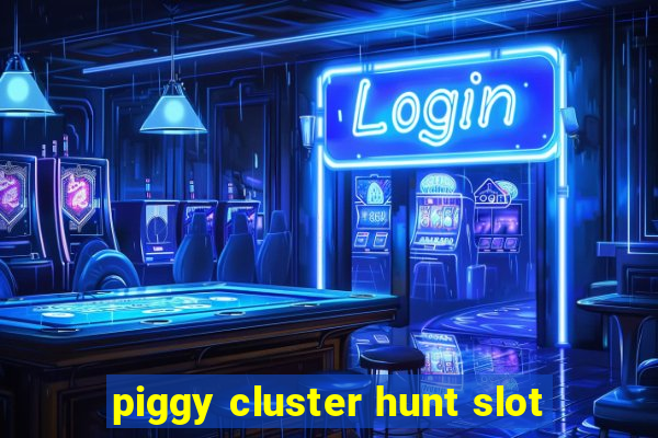 piggy cluster hunt slot