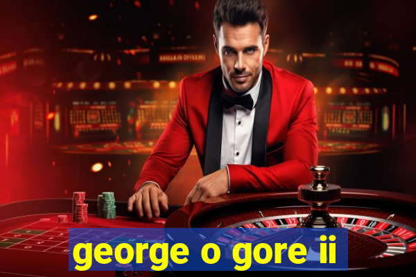 george o gore ii