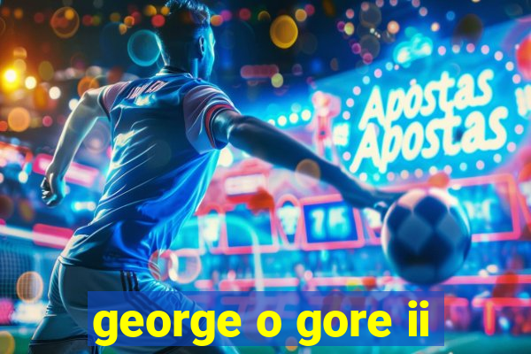 george o gore ii