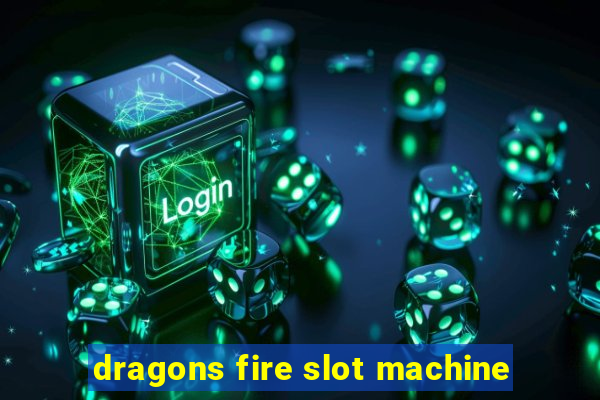 dragons fire slot machine