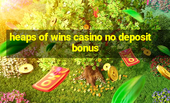 heaps of wins casino no deposit bonus