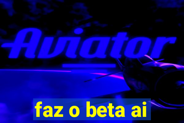 faz o beta ai