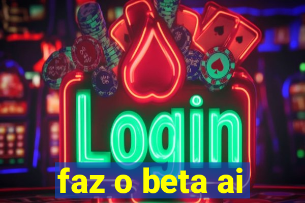 faz o beta ai