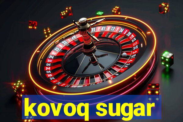 kovoq sugar