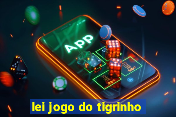 lei jogo do tigrinho