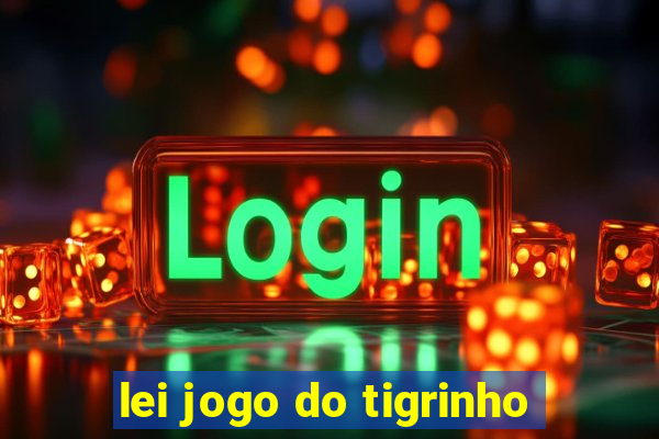 lei jogo do tigrinho