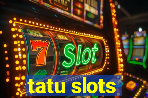 tatu slots