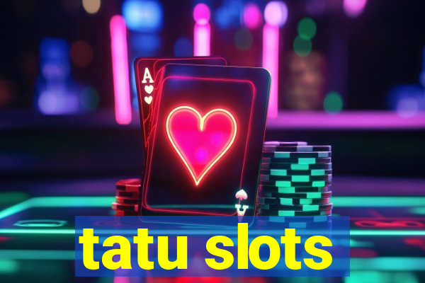 tatu slots