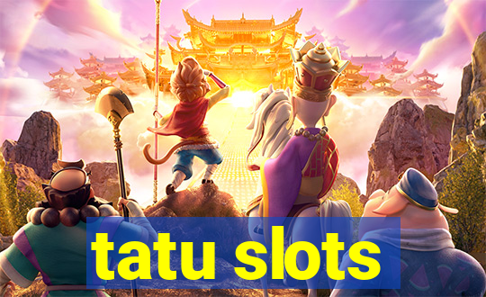 tatu slots