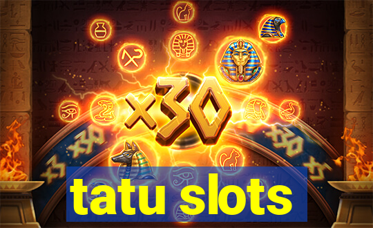 tatu slots