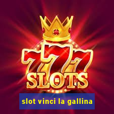 slot vinci la gallina