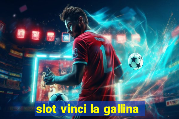 slot vinci la gallina