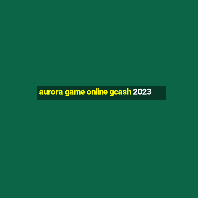 aurora game online gcash 2023