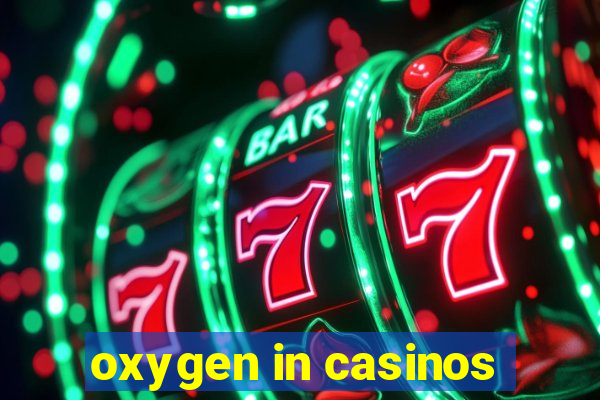 oxygen in casinos