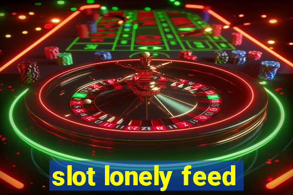 slot lonely feed