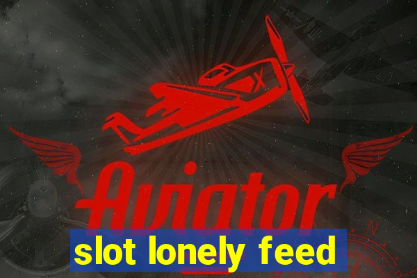 slot lonely feed