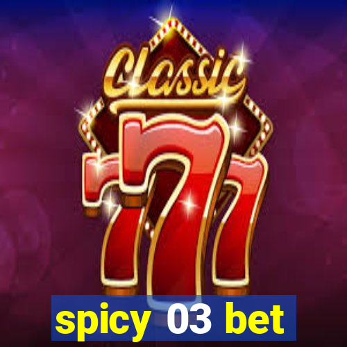 spicy 03 bet