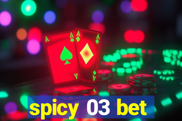 spicy 03 bet