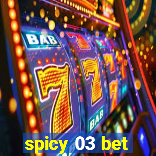 spicy 03 bet