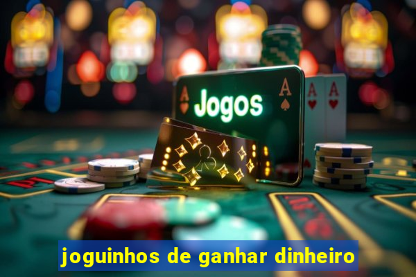 joguinhos de ganhar dinheiro