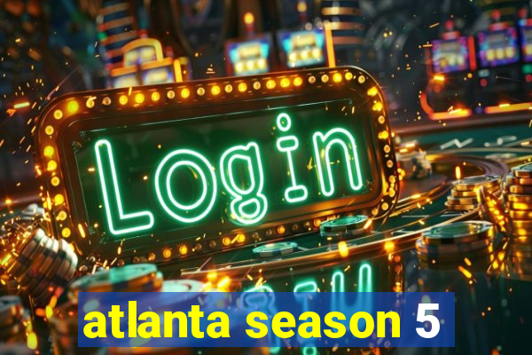 atlanta season 5