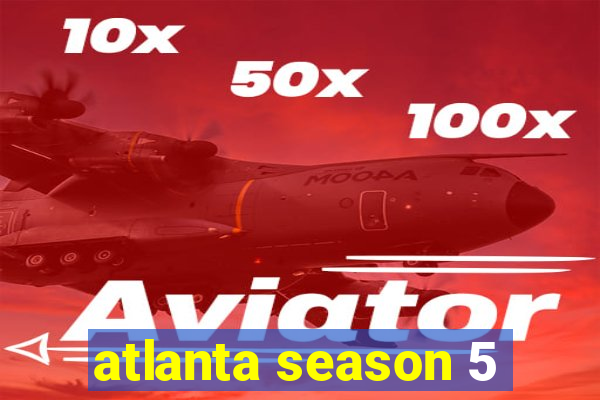 atlanta season 5