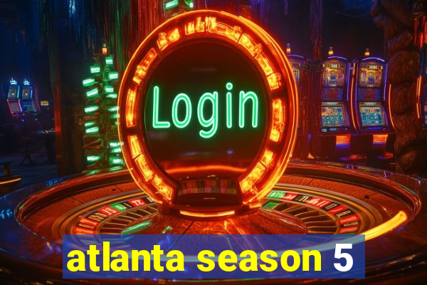 atlanta season 5