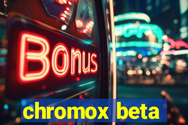 chromox beta