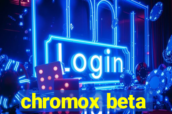 chromox beta