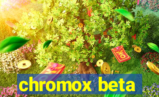 chromox beta