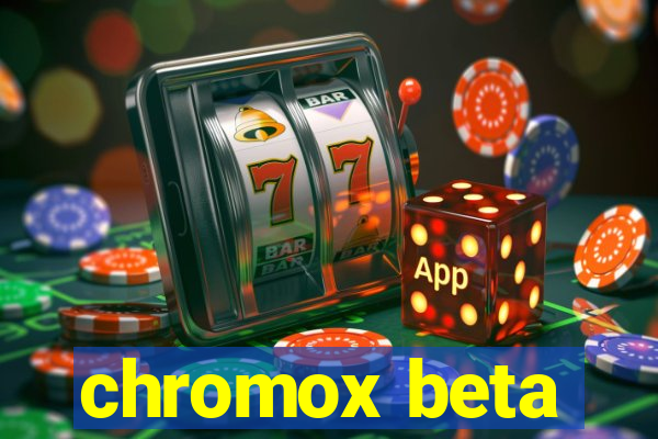 chromox beta