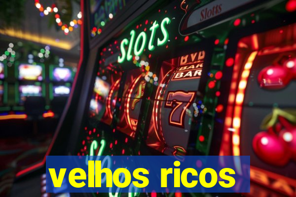 velhos ricos