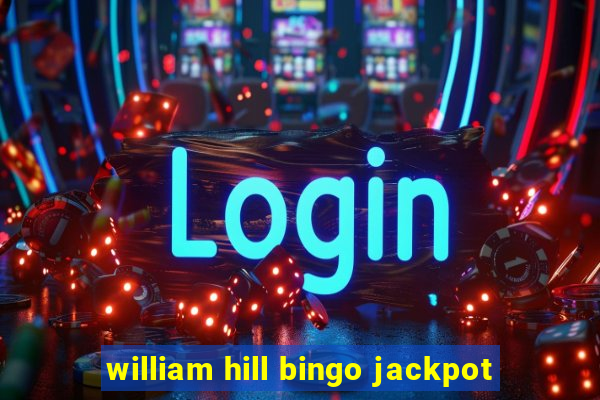 william hill bingo jackpot